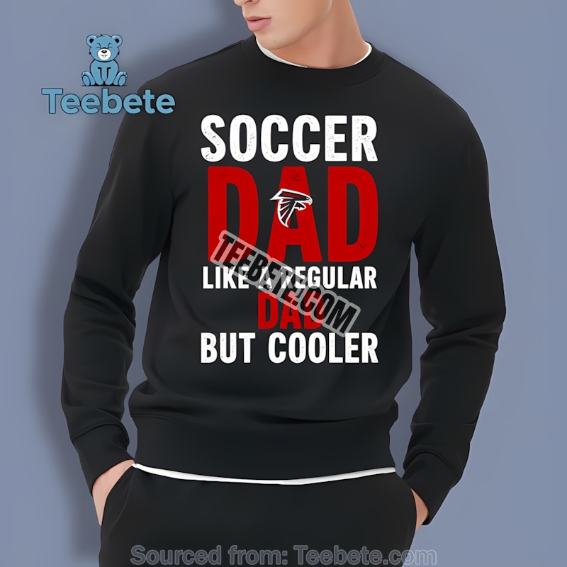 Atlanta Falcons Soccer Dad Like A Regular Dad But Cooler Sweatshirt Atlanta Falcons Soccer Dad Like A Regular Dad But Cooler Sweatshirt