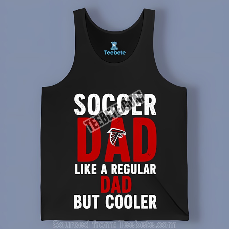 Atlanta Falcons Soccer Dad Like A Regular Dad But Cooler Tanktop Atlanta Falcons Soccer Dad Like A Regular Dad But Cooler Tanktop