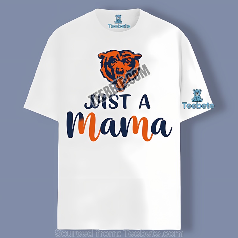 Chicago Bears Just A Mama Funny Shirt