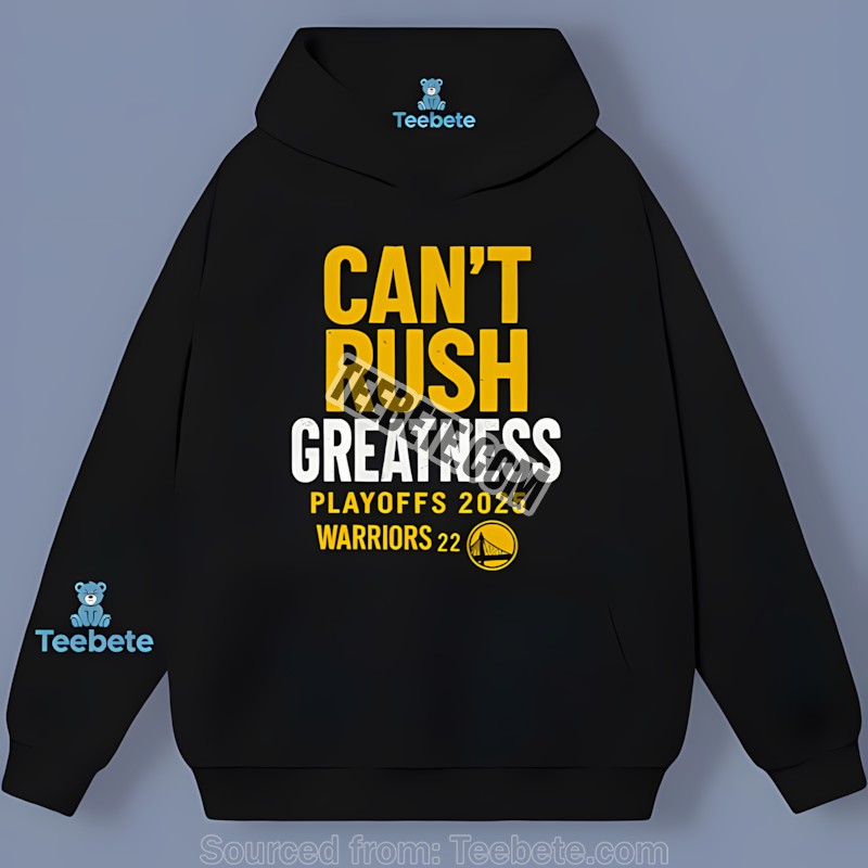 Golden State Warriors Cant Rush Greatness Hoodie For Fan Golden State Warriors Cant Rush Greatness Hoodie For Fan