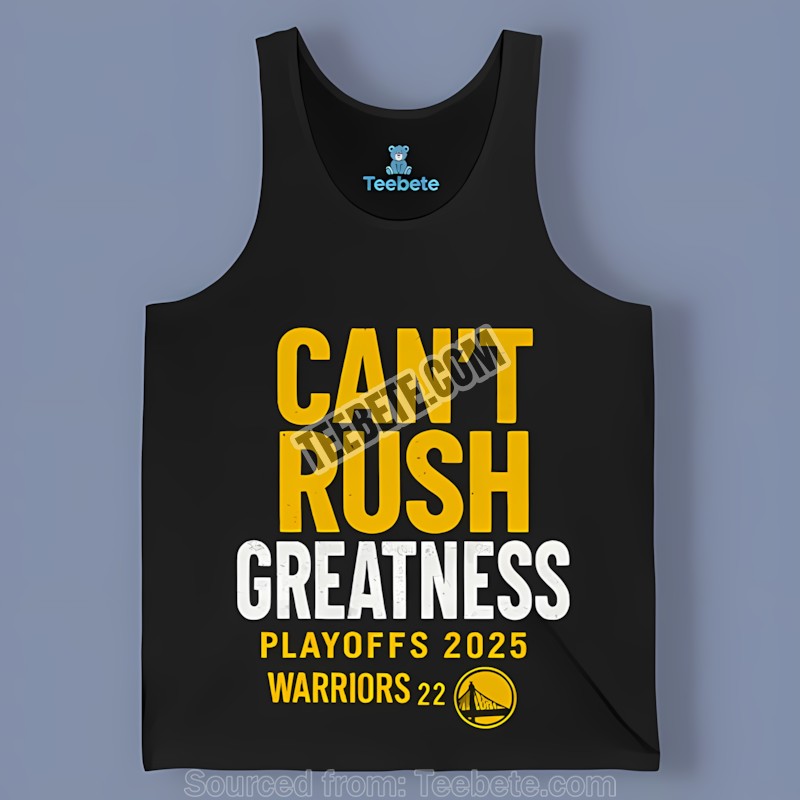 Golden State Warriors Cant Rush Greatness Tanktop For Fan Golden State Warriors Cant Rush Greatness Tanktop For Fan