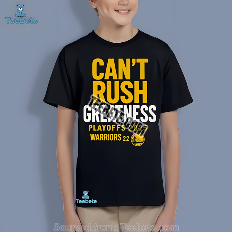 Golden State Warriors Cant Rush Greatness Youth T-Shirt For Fan Golden State Warriors Cant Rush Greatness Youth T-Shirt For Fan