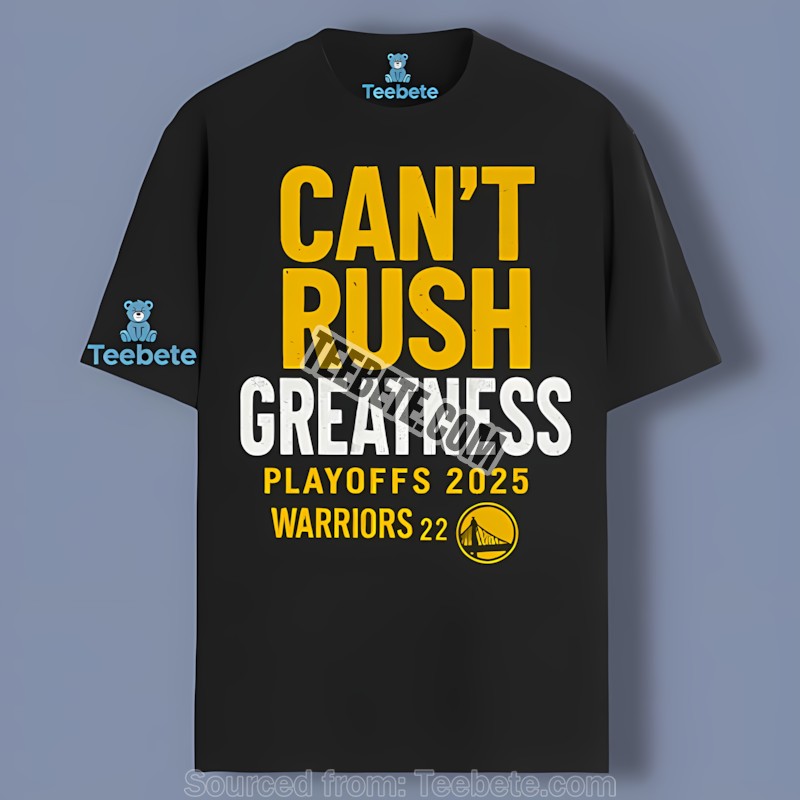 Golden State Warriors Cant Rush Greatness Shirt For Fan