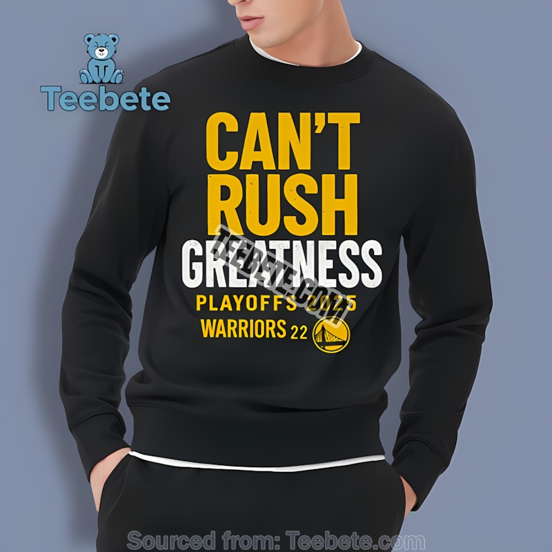 Golden State Warriors Cant Rush Greatness Sweatshirt For Fan Golden State Warriors Cant Rush Greatness Sweatshirt For Fan