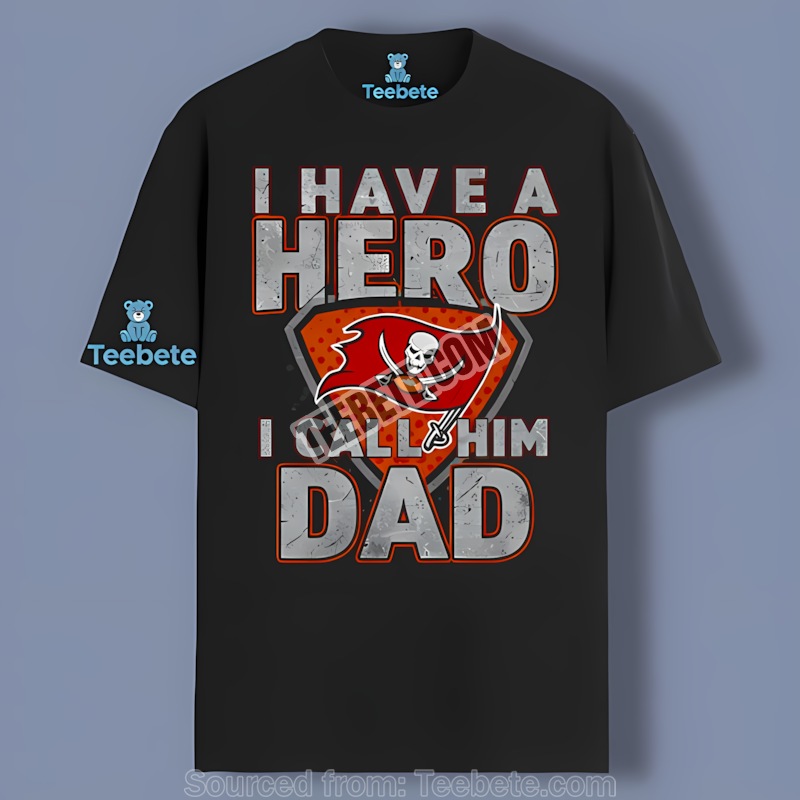 Tampa Bay Buccaneers I Have A Hero I Call Him Dad Cotton Shirt