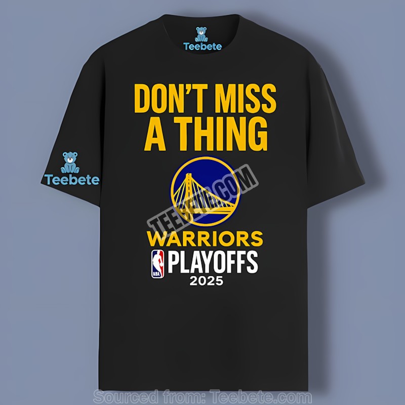 Warriors Dont Miss A Thing Playoffs 2025 Unisex Shirt