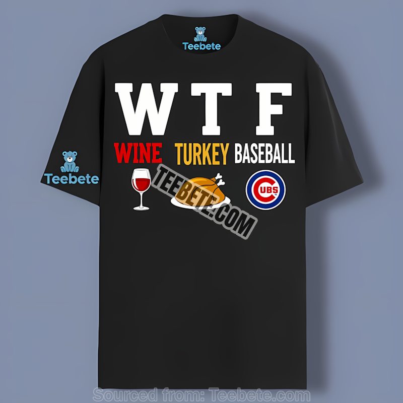 Chicago Cubs Wtf Wine Turkey Baseball Unisex Shirt