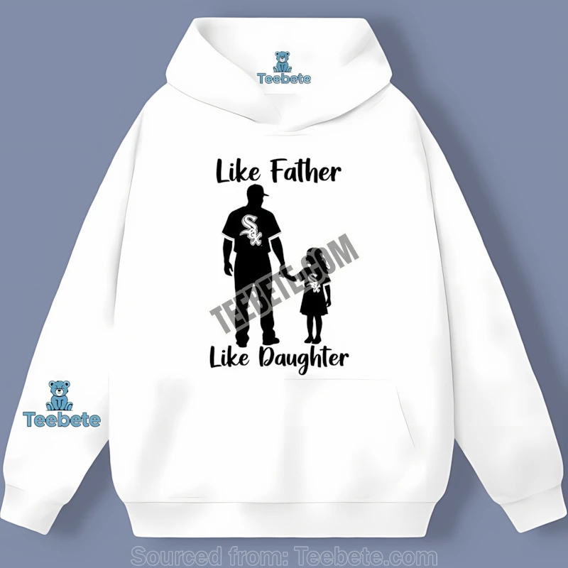 Chicago White Sox Like Father Like Daughter Adults Hoodie Chicago White Sox Like Father Like Daughter Adults Hoodie