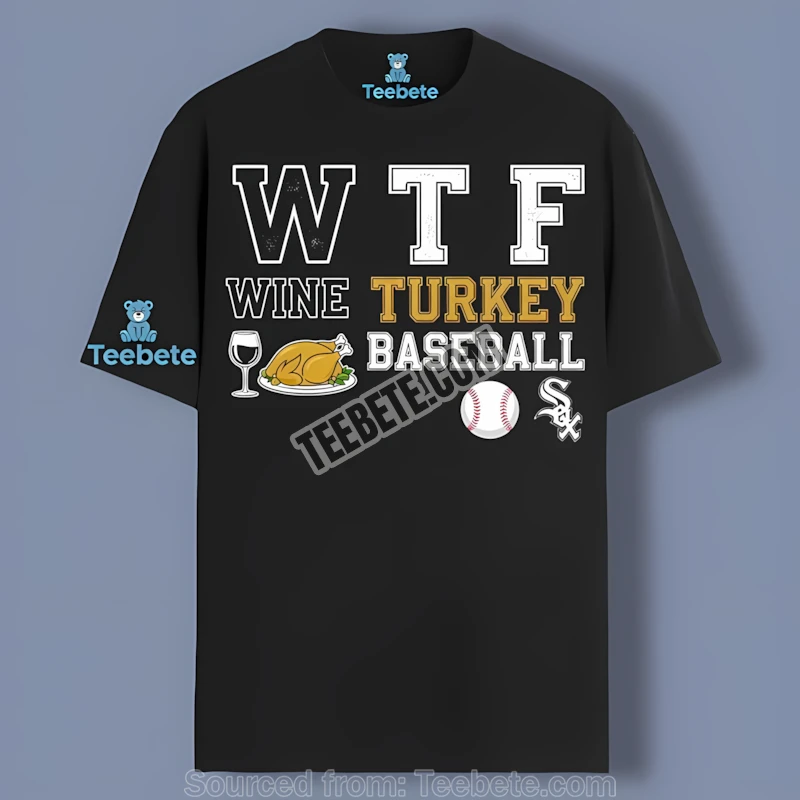 Chicago White Sox Wtf Wine Turkey Baseball Thanksgiving Regular Shirt