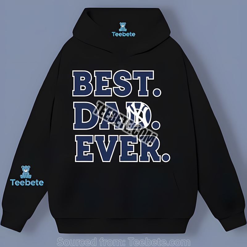 Best Dad Ever New York Yankees Color Hoodie For Fathers Day Best Dad Ever New York Yankees Color Hoodie For Fathers Day