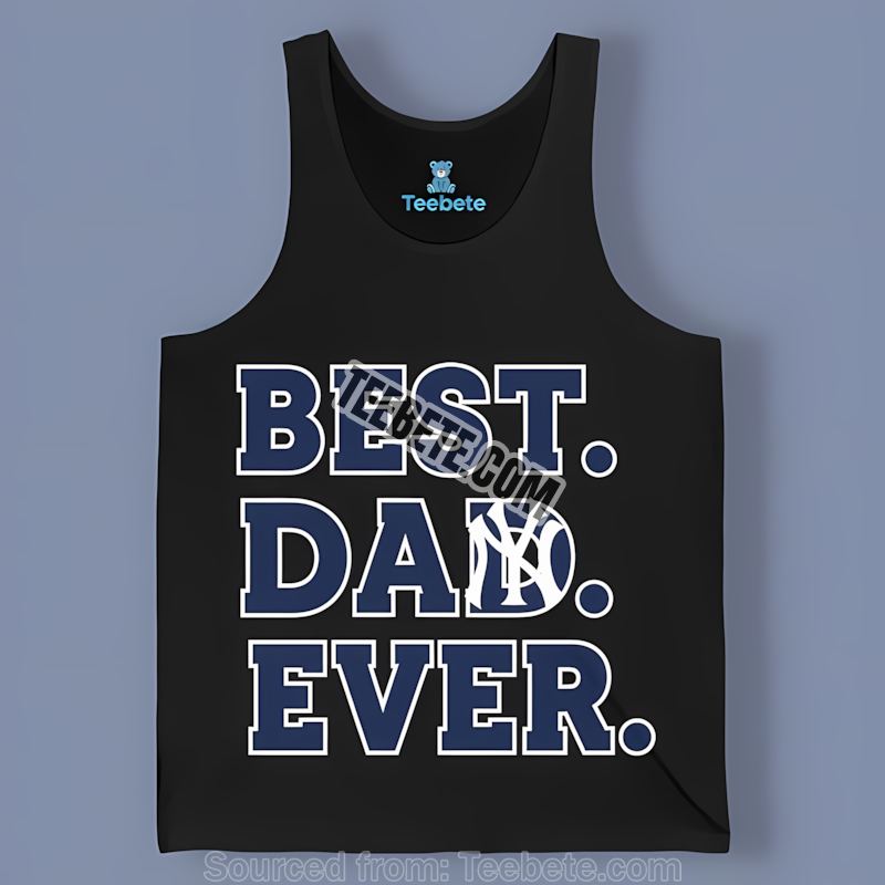Best Dad Ever New York Yankees Color Tanktop For Fathers Day Best Dad Ever New York Yankees Color Tanktop For Fathers Day