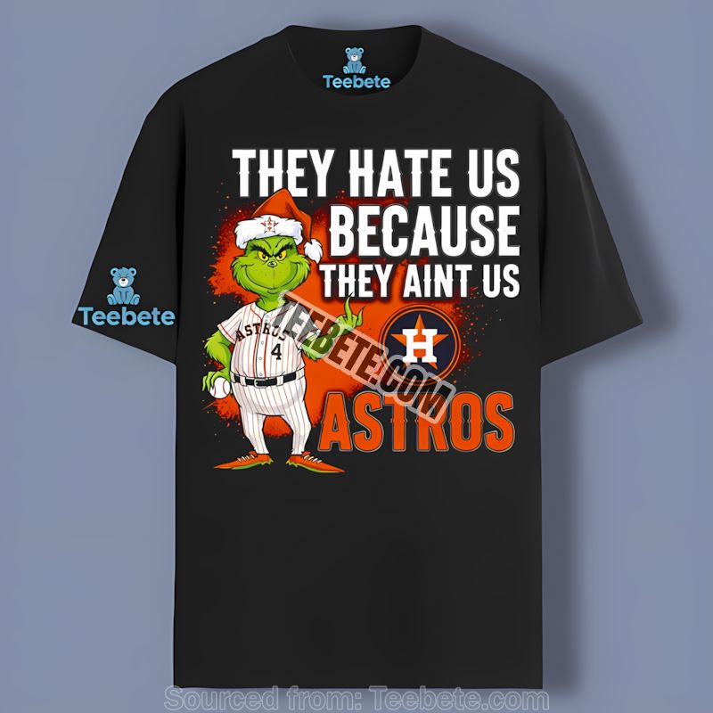 Grinch Houston Astros They Hate Us Because They Aint Us Shirt