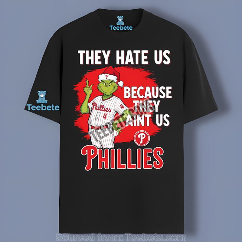 Grinch Philadelphia Phillies They Hate Us Because They Aint Us Shirt