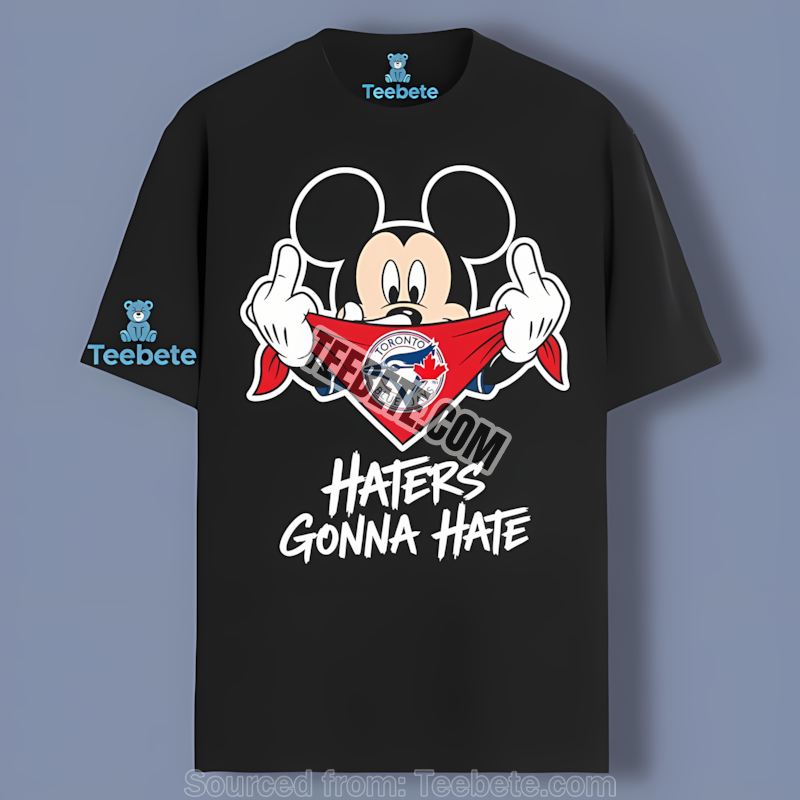 Haters Gonna Hate Mickey Toronto Blue Jays Shirt