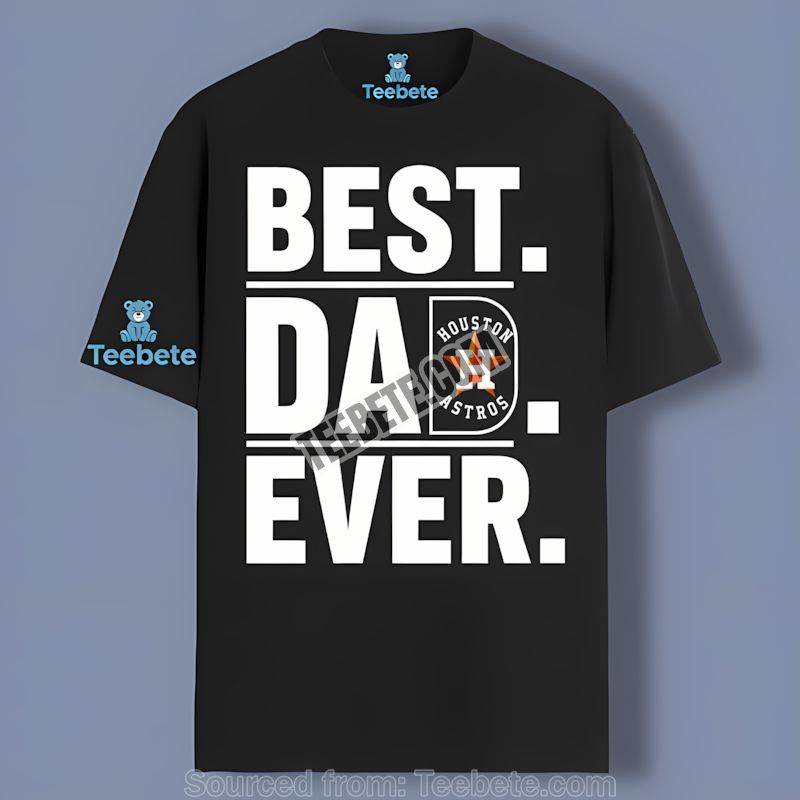 Houston Astros Best Dad Ever Gift Shirt