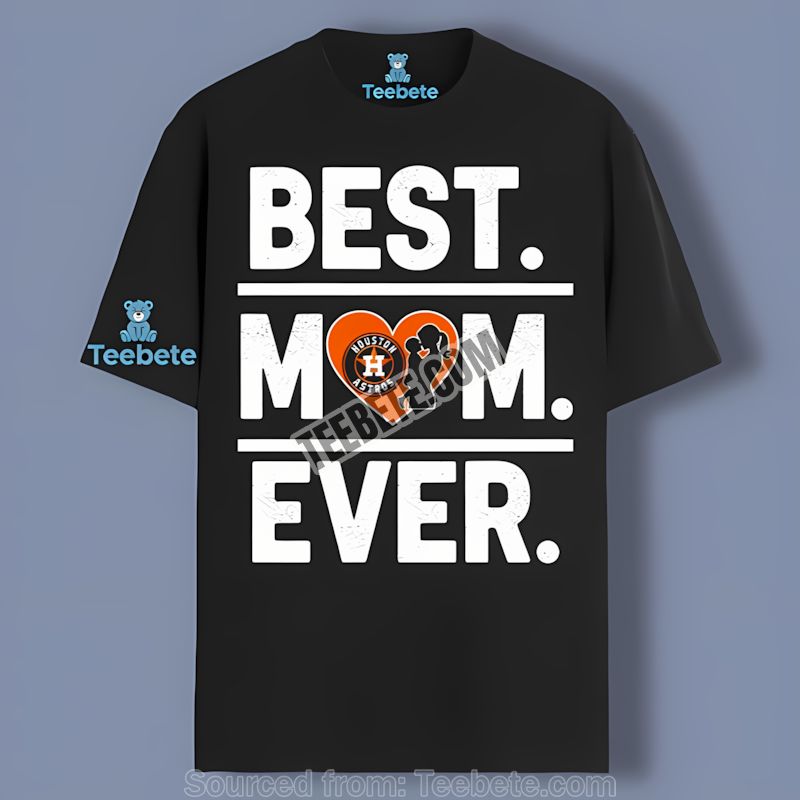 Houston Astros Best Mom Ever Heart Design Shirt