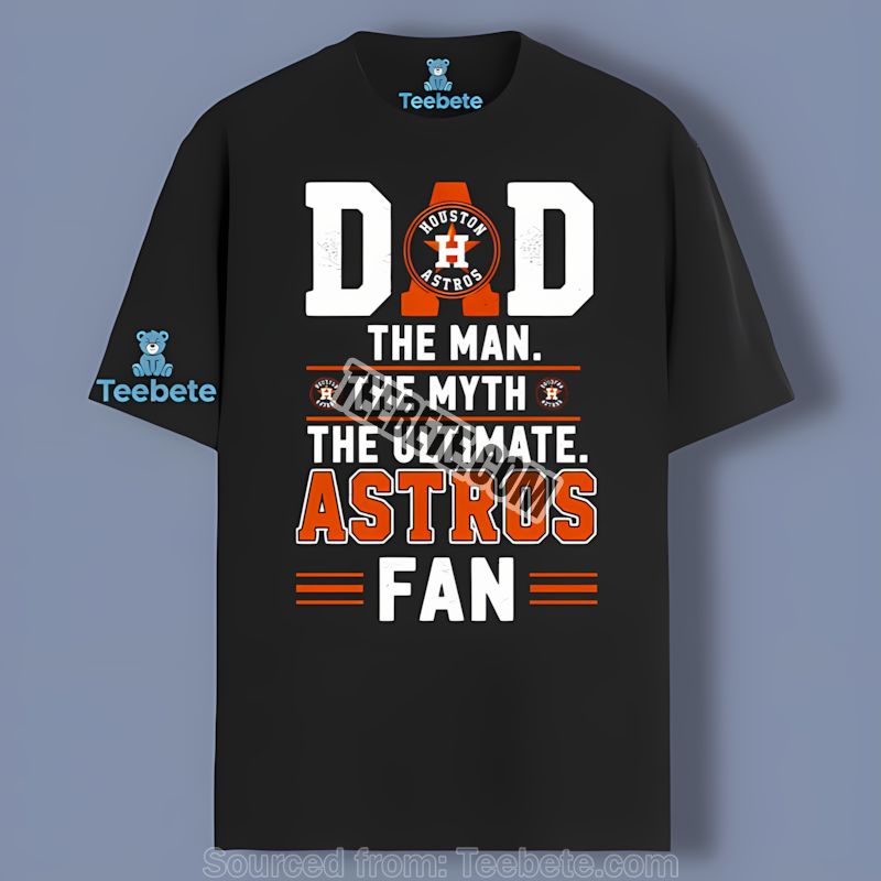 Houston Astros Dad The Man The Ultimate Fan Shirt