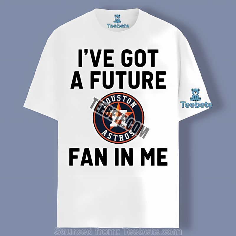 Houston Astros Ive Got A Future Fan In Me Shirt