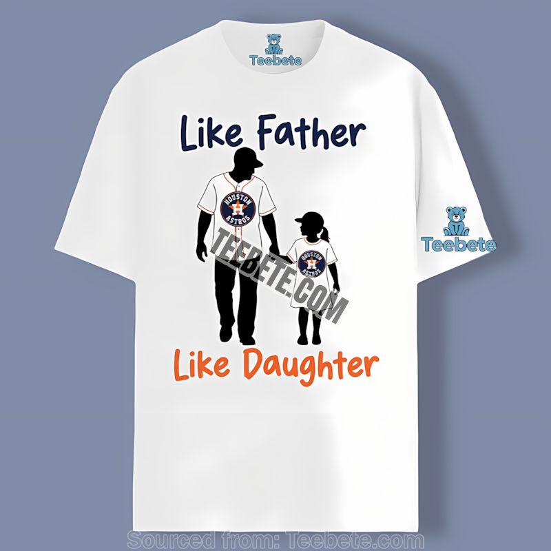 Houston Astros Like Father Like Daughter Baseball Shirt