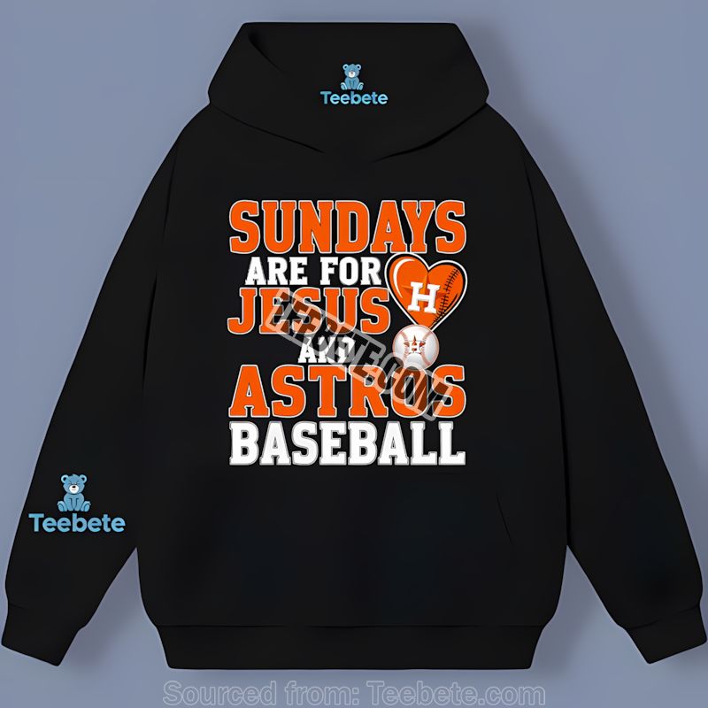 Houston Astros Sundays Are For Jesus And Baseball Hoodie Houston Astros Sundays Are For Jesus And Baseball Hoodie