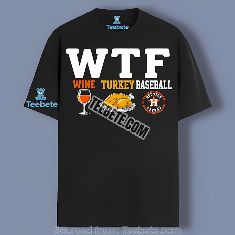 Houston Astros Wtf Wine Turkey Funny Thanksgiving Shirt