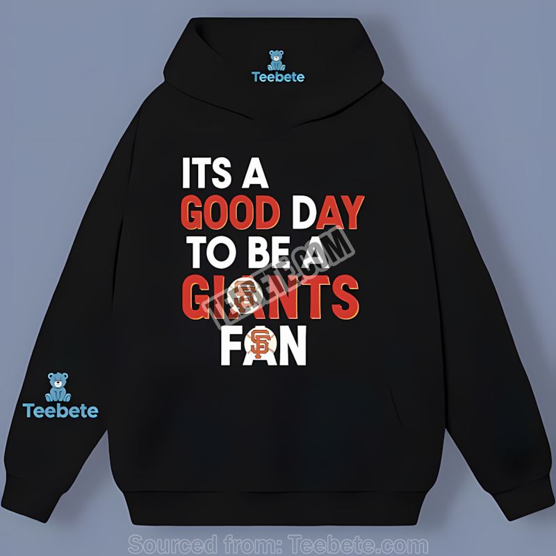 Its A Good Day To Be A San Francisco Giants Fan Regular Hoodie Its A Good Day To Be A San Francisco Giants Fan Regular Hoodie