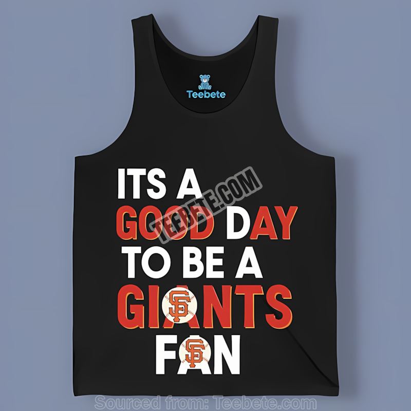 Its A Good Day To Be A San Francisco Giants Fan Regular Tanktop Its A Good Day To Be A San Francisco Giants Fan Regular Tanktop