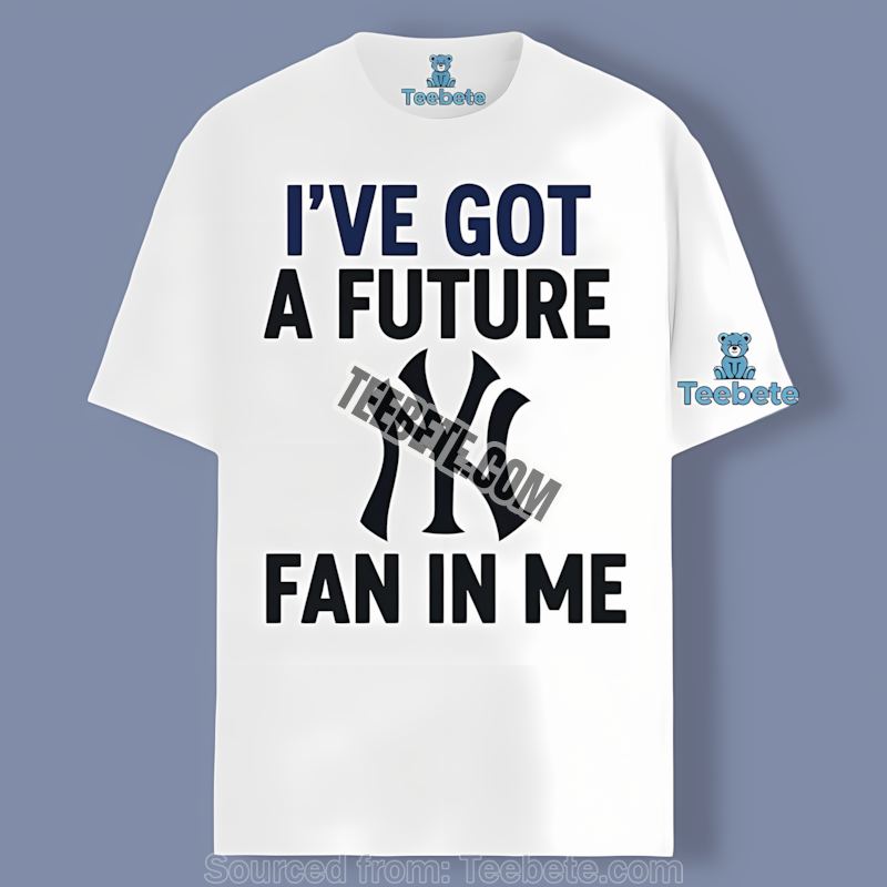 Ive Got A Future Fan In Me New York Yankees Sports Shirt Kids