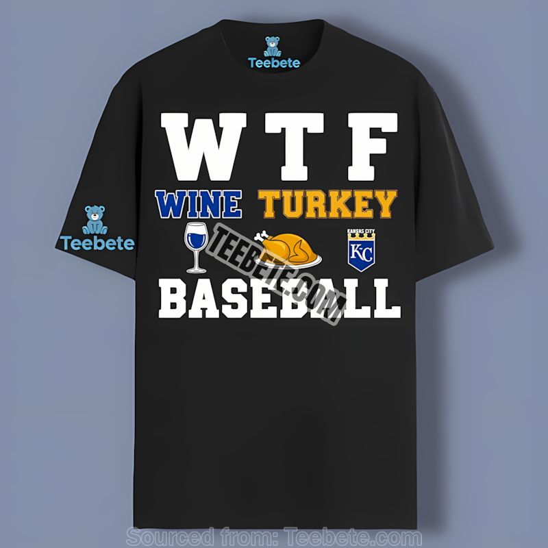 Kansas City Royals Wtf Wine Turkey Baseball Cotton Shirt