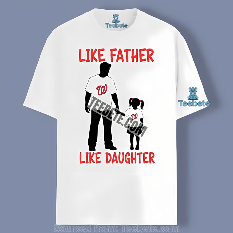 Like Father Like Daughter Washington Nationals Trendy Shirt