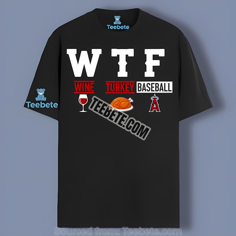 Los Angeles Angels Wtf Wine Turkey Baseball Shirt Thanksgiving Adults