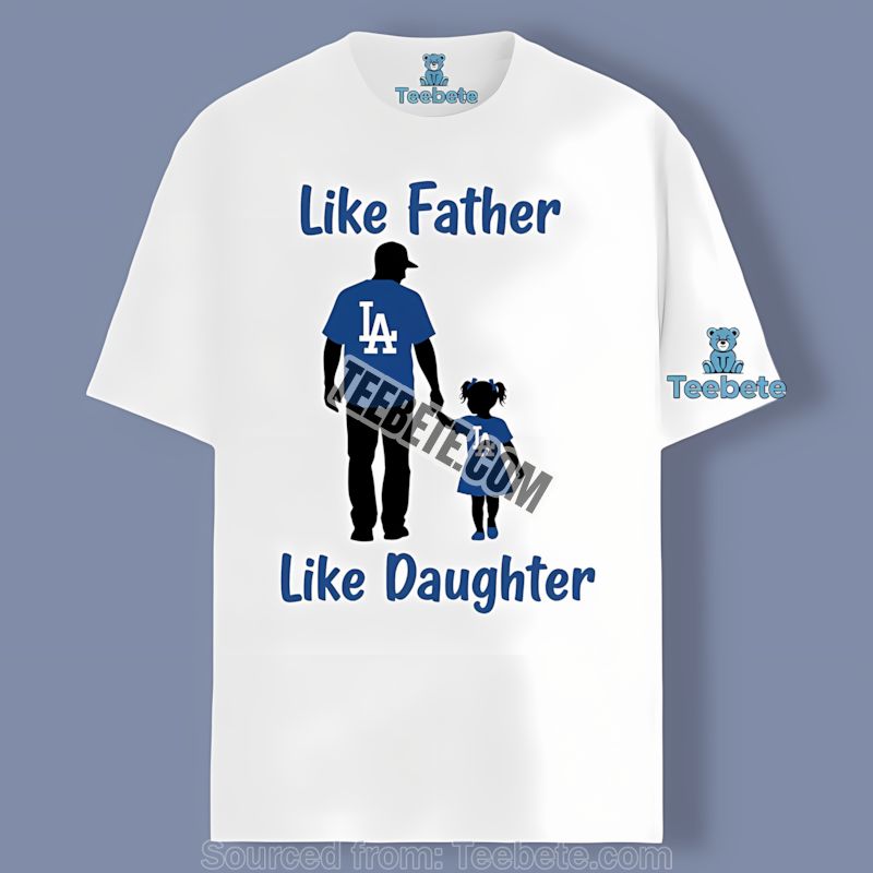 Los Angeles Dodgers Like Father Like Daughter Classic Shirt