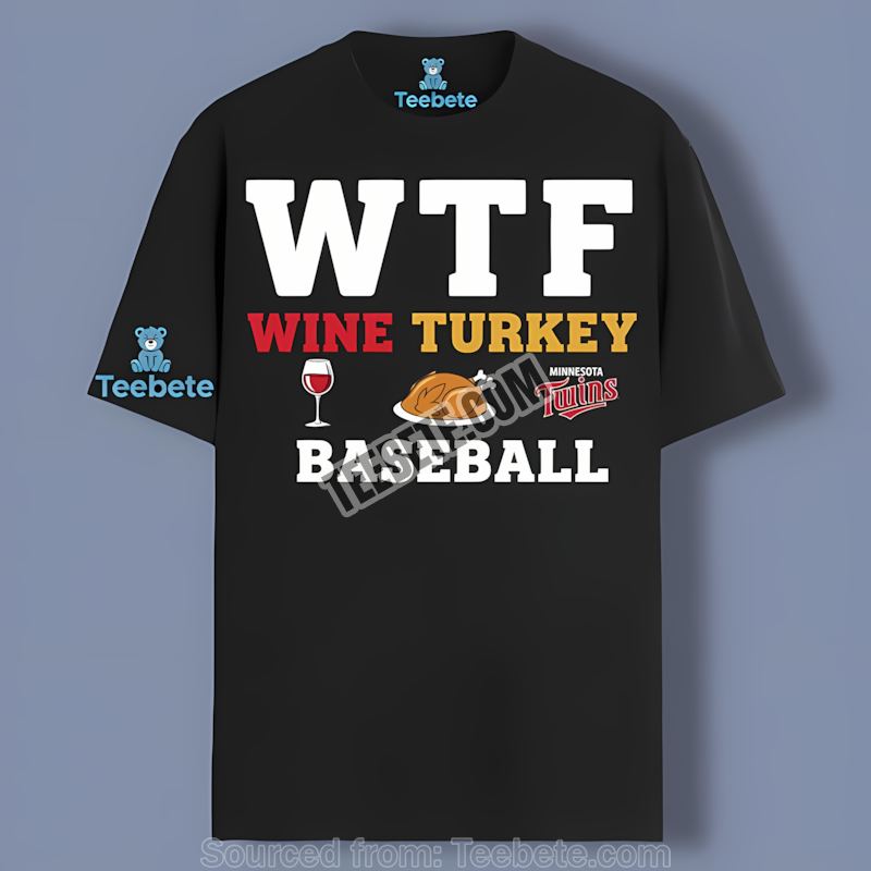Minnesota Twins Wtf Wine Turkey Baseball Thanksgiving Shirt