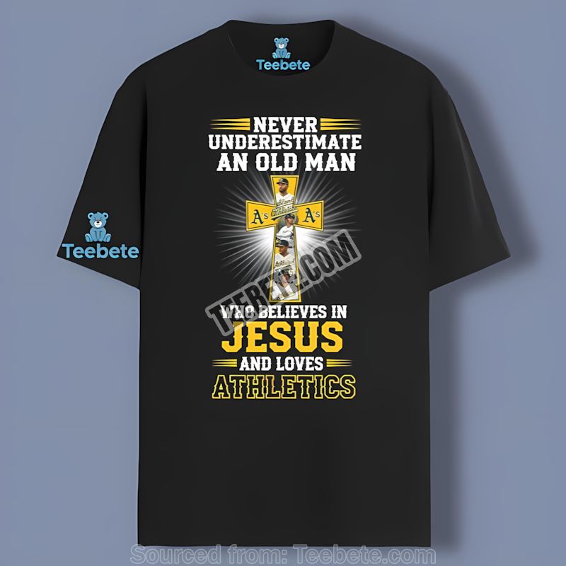 Never Underestimate An Old Man Who Believes In Jesus Oakland Athletics Shirt