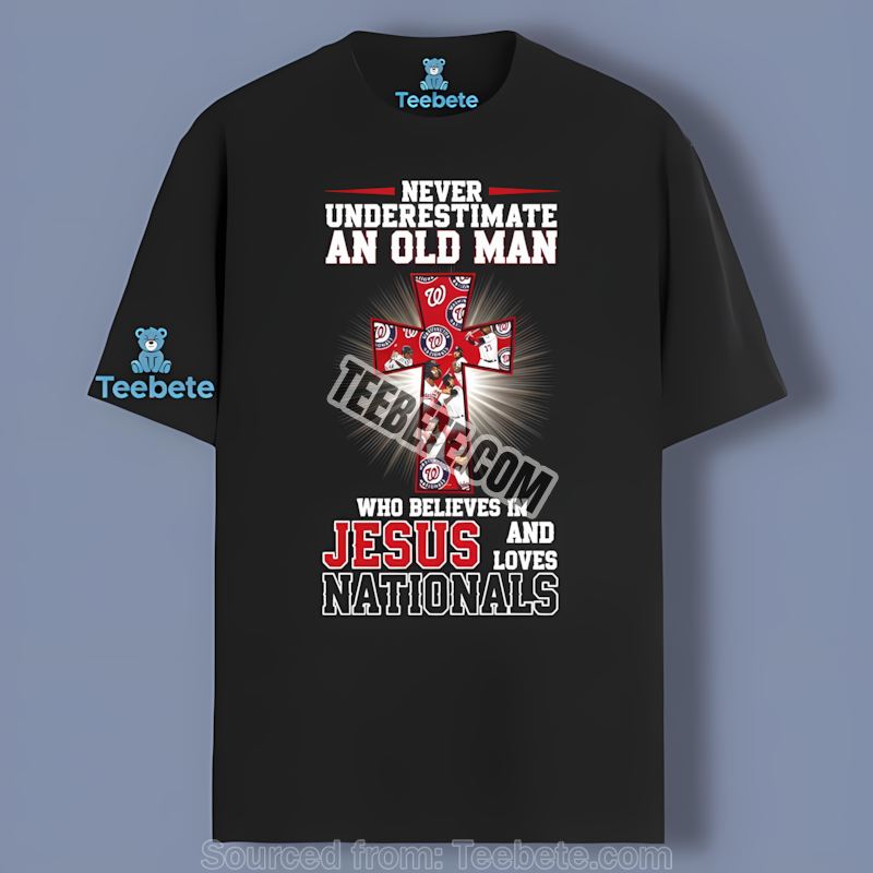 Never Underestimate An Old Man Who Believes In Jesus Washington Nationals Classic Shirt
