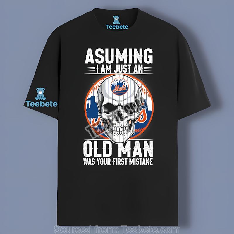 New York Mets Skull Assuming I Am Just An Old Man Trendy Shirt