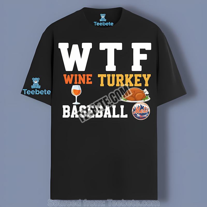 New York Mets Wtf Wine Turkey Baseball Thanksgiving Classic Shirt