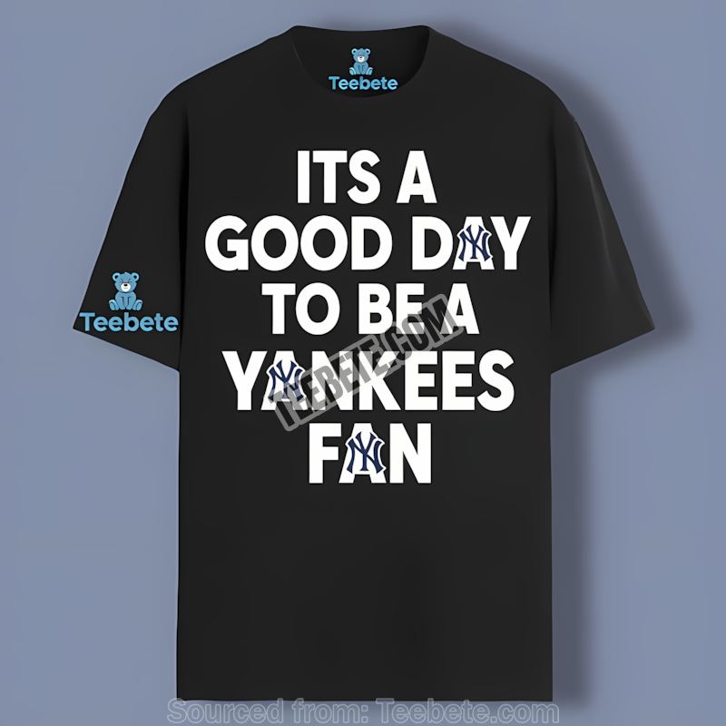 New York Yankees Its A Good Day To Be Fan Sports Shirt Classic