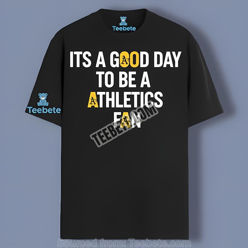 Oakland Athletics Its A Good Day To Be A Fan Shirt