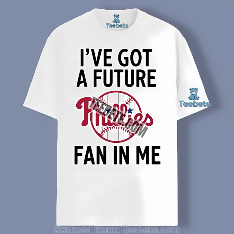 Philadelphia Phillies Ive Got A Future Fan In Me Shirt
