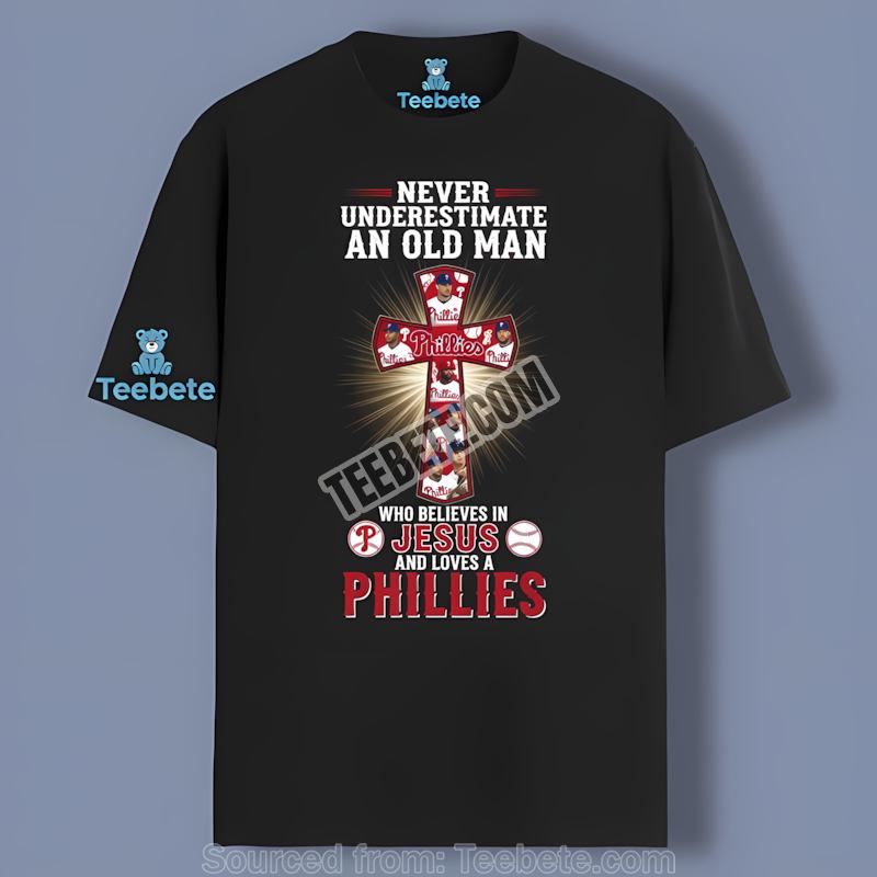Philadelphia Phillies Never Underestimate Old Man Jesus Shirt