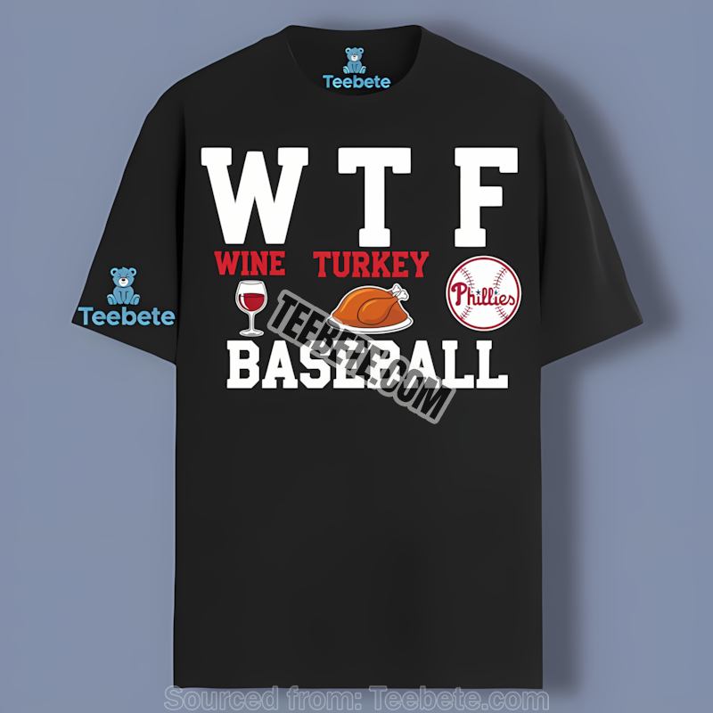Philadelphia Phillies Wtf Wine Turkey Baseball Shirt