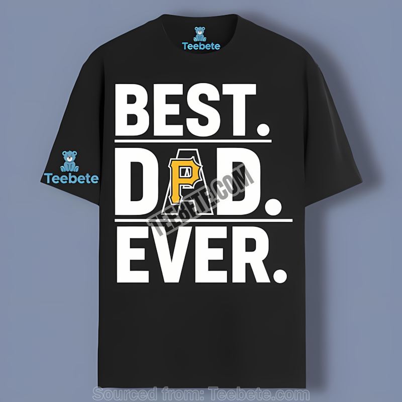 Pittsburgh Pirates Best Dad Ever Trendy Shirt