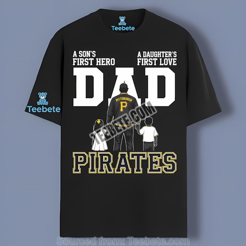 Pittsburgh Pirates Dad Fathers Day Sons Hero Daughters Love Trendy Shirt