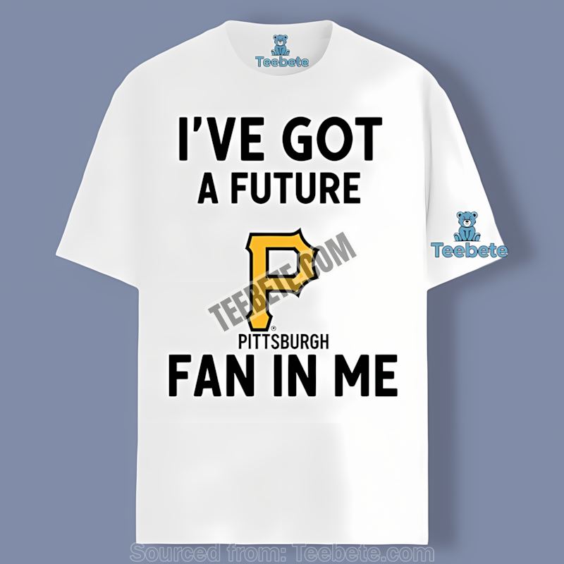 Pittsburgh Pirates Ive Got A Future Fan In Me Trendy Shirt