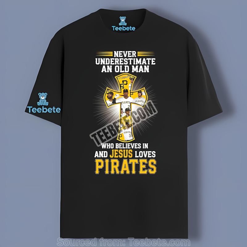 Pittsburgh Pirates Never Underestimate An Old Man Who Believes In Jesus Trendy Shirt