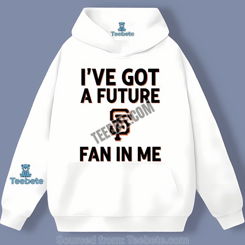 San Francisco Giants Ive Got A Future Fan In Me Color Hoodie San Francisco Giants Ive Got A Future Fan In Me Color Hoodie