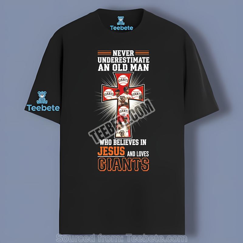 San Francisco Giants Never Underestimate An Old Man Who Believes In Jesus Adults Shirt