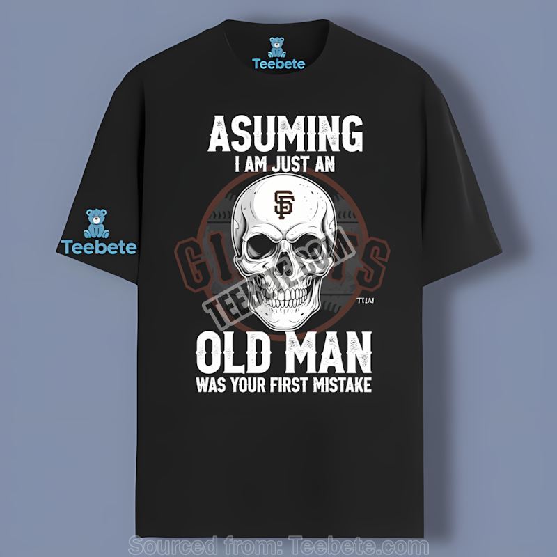 San Francisco Giants Skull Assuming I Am Just An Old Man Regular Shirt