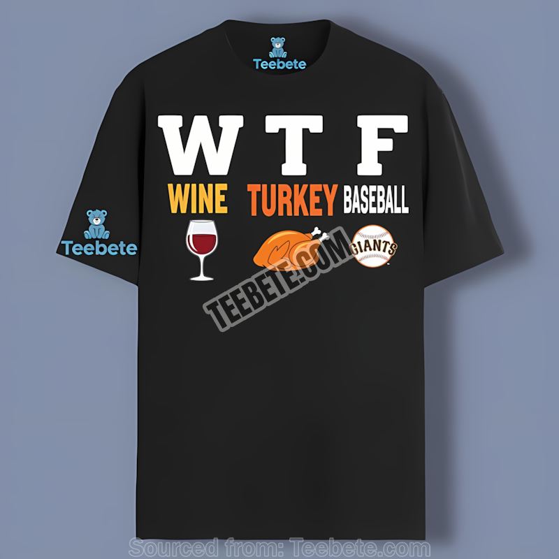 San Francisco Giants Wtf Wine Turkey Baseball Thanksgiving Sports Shirt